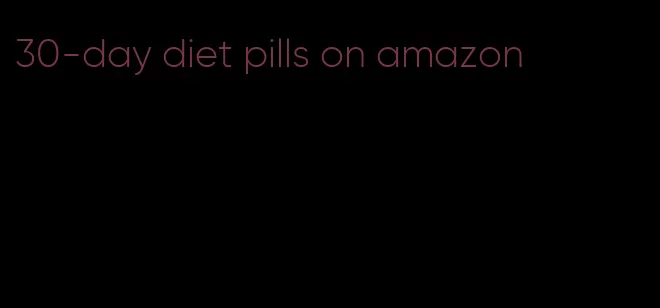 30-day diet pills on amazon