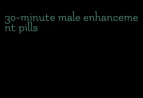 30-minute male enhancement pills