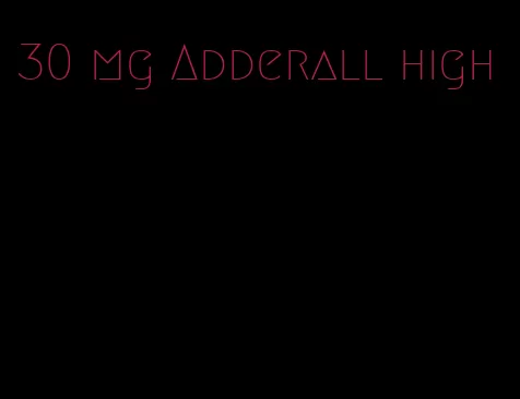 30 mg Adderall high