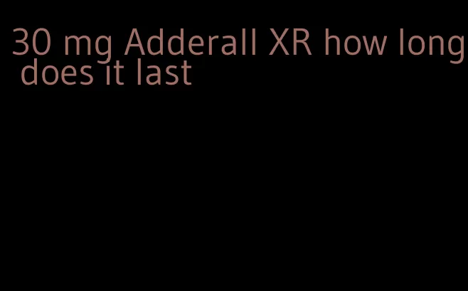 30 mg Adderall XR how long does it last