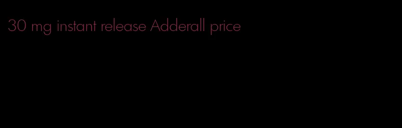 30 mg instant release Adderall price