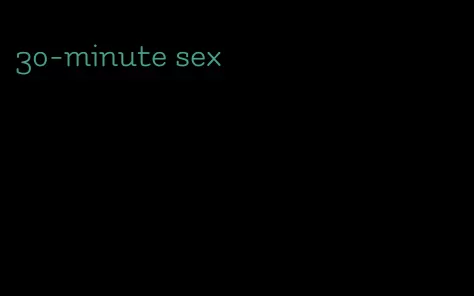 30-minute sex