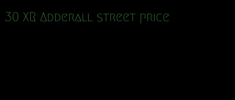 30 XR Adderall street price