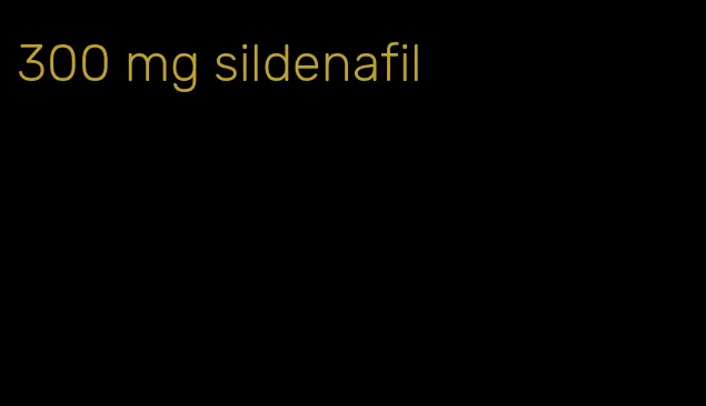 300 mg sildenafil