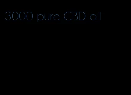 3000 pure CBD oil