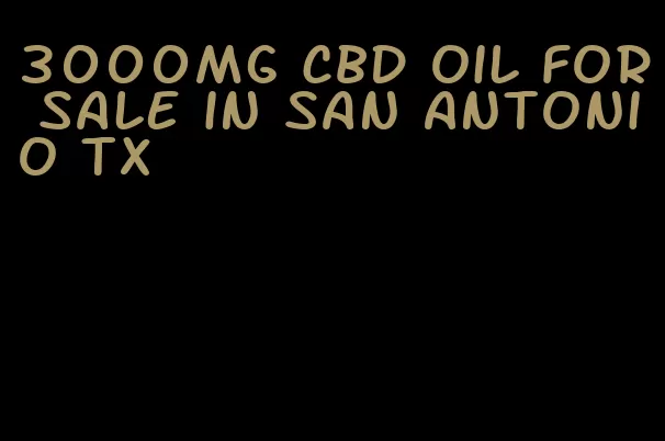 3000mg CBD oil for sale in San Antonio tx