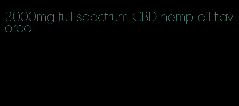 3000mg full-spectrum CBD hemp oil flavored