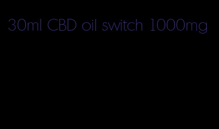 30ml CBD oil switch 1000mg