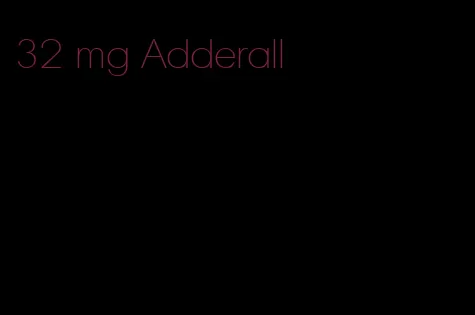 32 mg Adderall