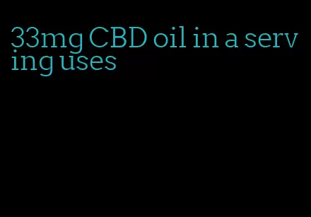 33mg CBD oil in a serving uses