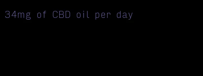 34mg of CBD oil per day