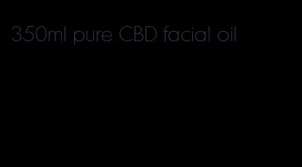 350ml pure CBD facial oil