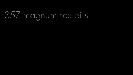 357 magnum sex pills