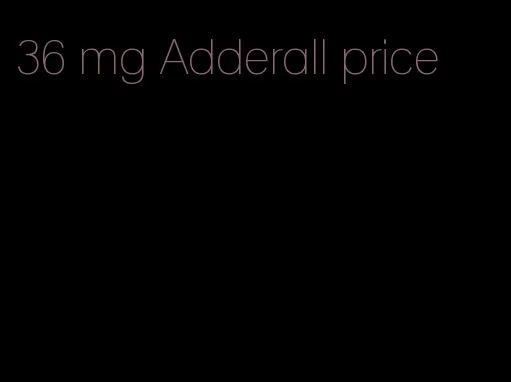 36 mg Adderall price