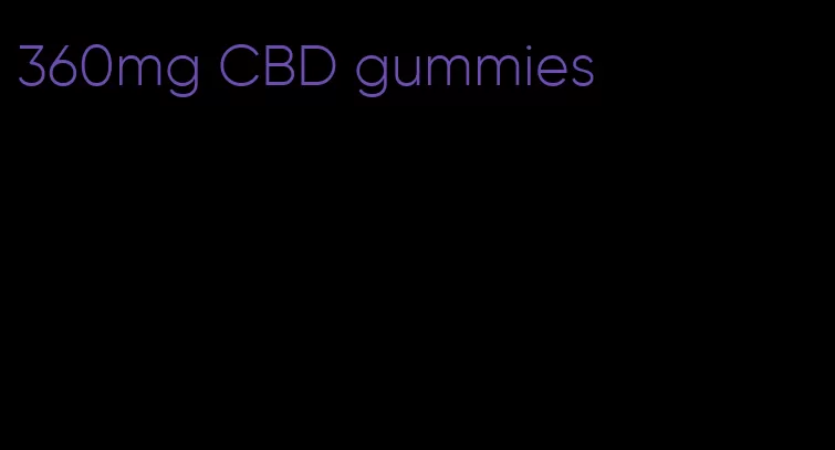 360mg CBD gummies