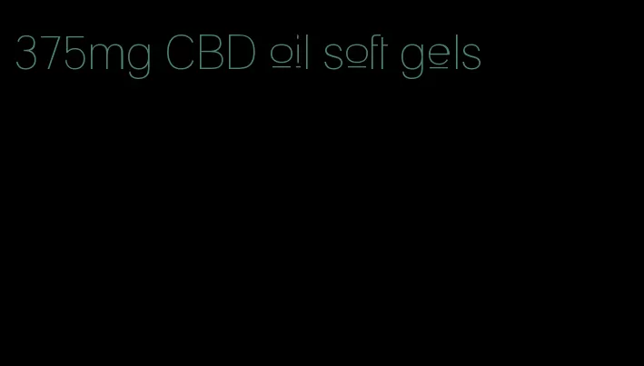 375mg CBD oil soft gels