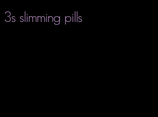 3s slimming pills