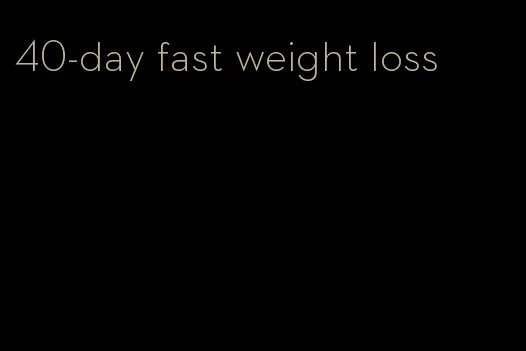 40-day fast weight loss