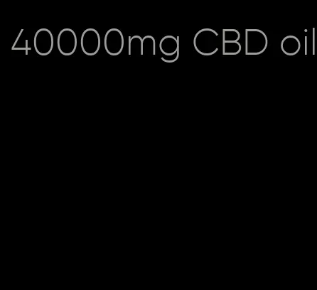 40000mg CBD oil