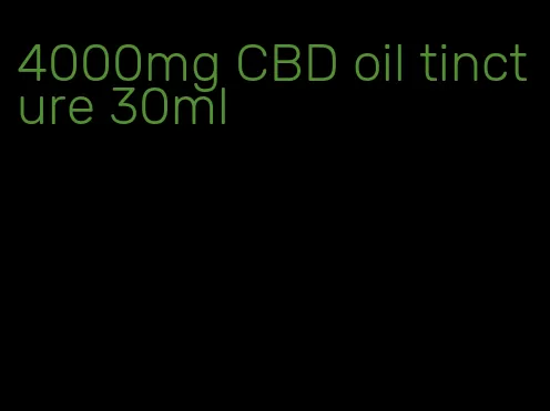 4000mg CBD oil tincture 30ml