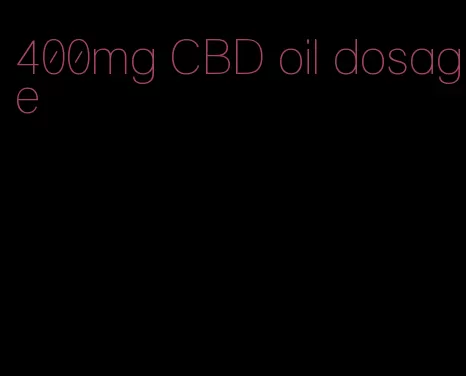 400mg CBD oil dosage