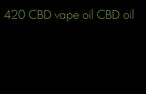 420 CBD vape oil CBD oil