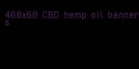 468x60 CBD hemp oil banners