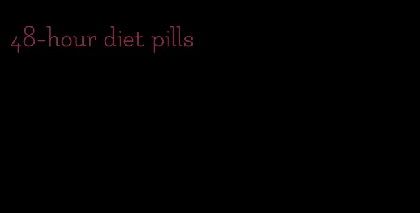 48-hour diet pills