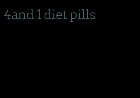 4and 1 diet pills