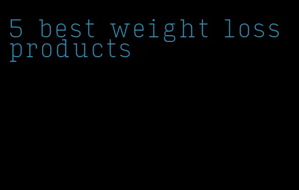 5 best weight loss products