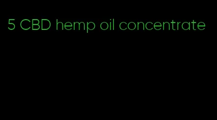 5 CBD hemp oil concentrate