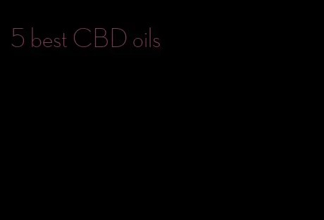 5 best CBD oils