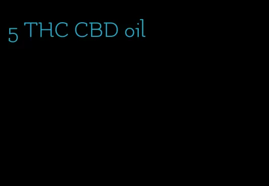 5 THC CBD oil