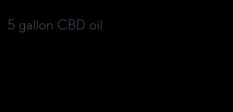 5 gallon CBD oil