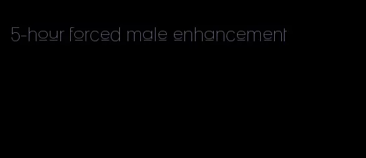 5-hour forced male enhancement