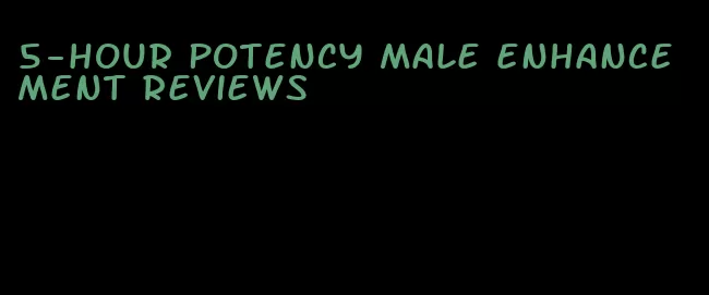 5-hour potency male enhancement reviews