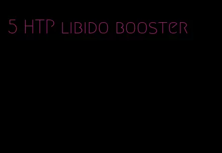 5 HTP libido booster