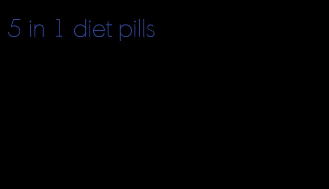 5 in 1 diet pills