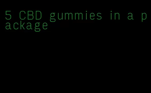 5 CBD gummies in a package