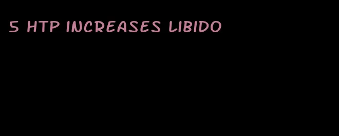 5 HTP increases libido