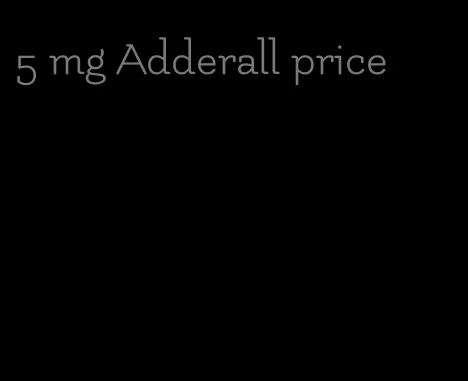 5 mg Adderall price