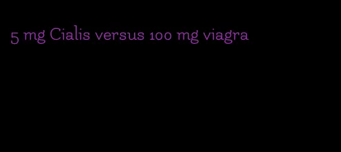 5 mg Cialis versus 100 mg viagra