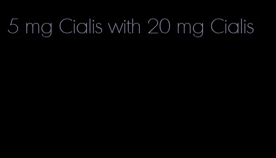 5 mg Cialis with 20 mg Cialis