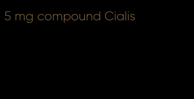 5 mg compound Cialis