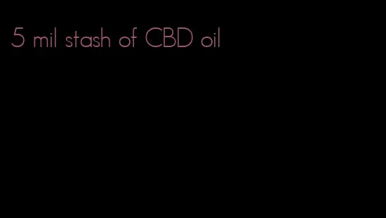 5 mil stash of CBD oil