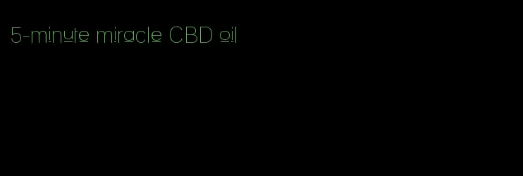 5-minute miracle CBD oil