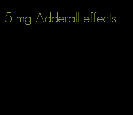 5 mg Adderall effects