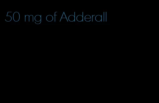 50 mg of Adderall