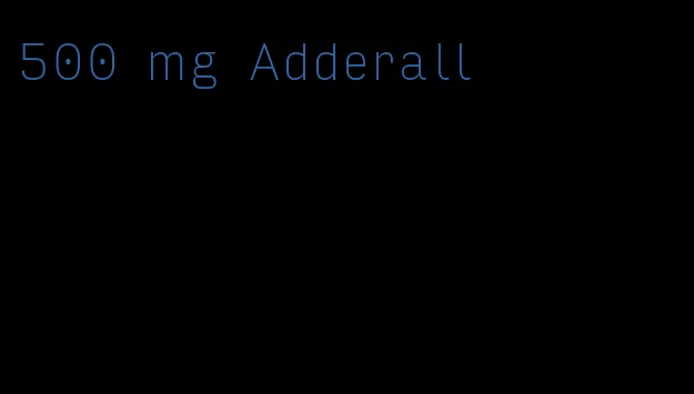 500 mg Adderall