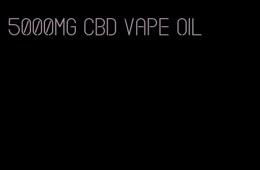 5000mg CBD vape oil